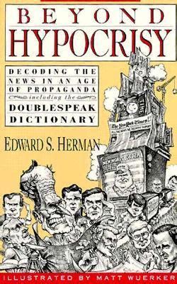 edward s herman fake news - Beyond Hypocrisy: Decoding the News in an Age of Propaganda.